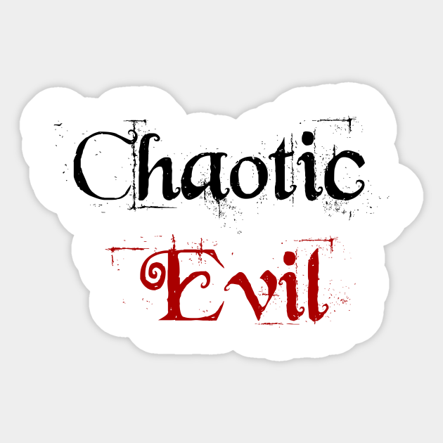 Chaotic evil chaotic evil dnd sticker teepublic